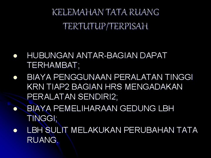 KELEMAHAN TATA RUANG TERTUTUP/TERPISAH l l HUBUNGAN ANTAR-BAGIAN DAPAT TERHAMBAT; BIAYA PENGGUNAAN PERALATAN TINGGI