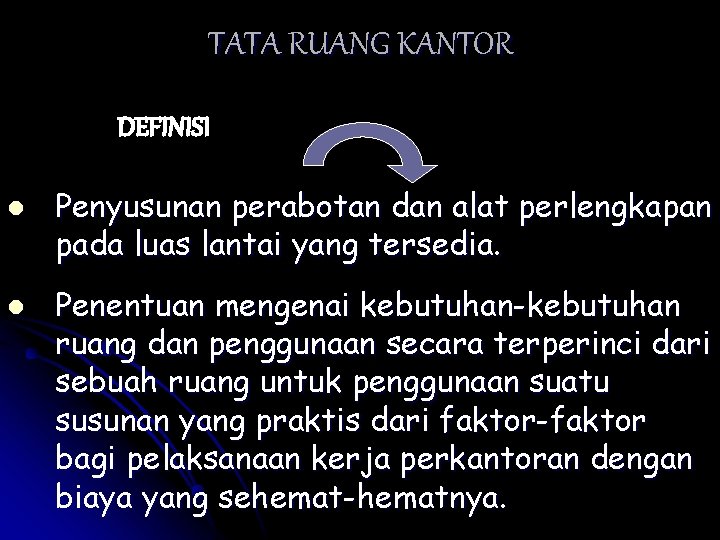 TATA RUANG KANTOR DEFINISI l l Penyusunan perabotan dan alat perlengkapan pada luas lantai