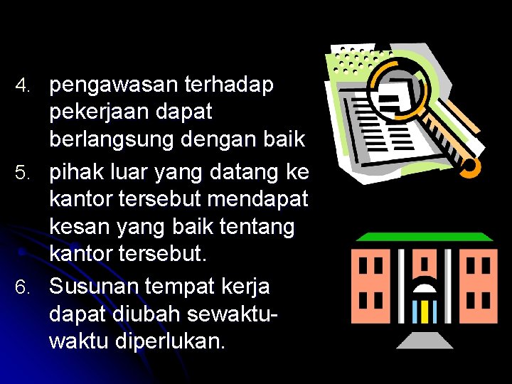 4. pengawasan terhadap pekerjaan dapat berlangsung dengan baik 5. pihak luar yang datang ke