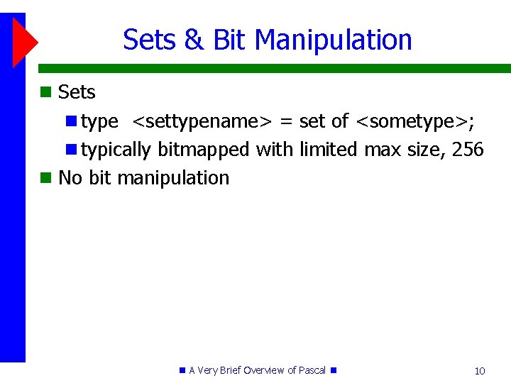 Sets & Bit Manipulation Sets type <settypename> = set of <sometype>; typically bitmapped with