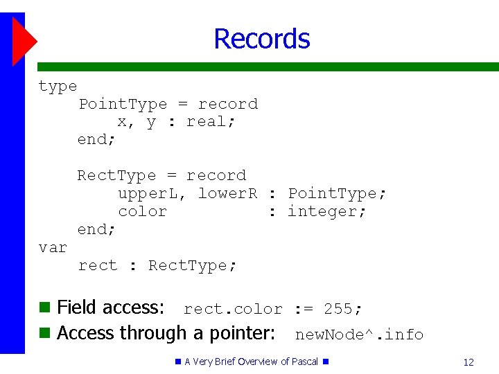 Records type Point. Type = record x, y : real; end; var Rect. Type