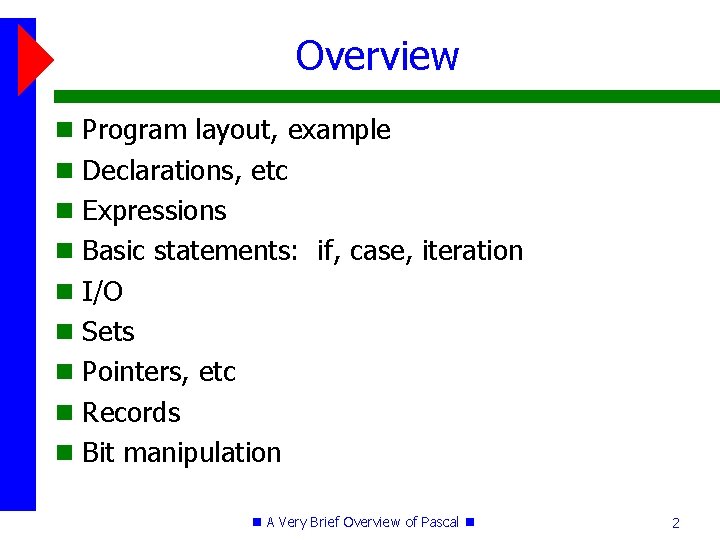 Overview Program layout, example Declarations, etc Expressions Basic statements: if, case, iteration I/O Sets