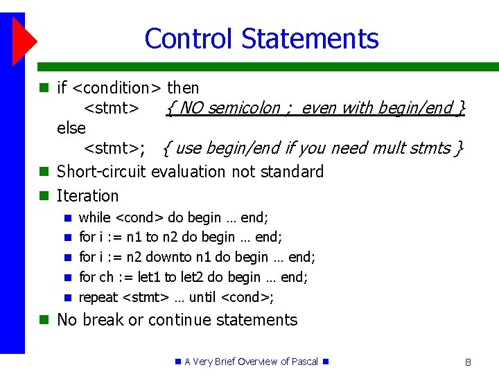 Control Statements if <condition> then <stmt> { NO semicolon ; even with begin/end }