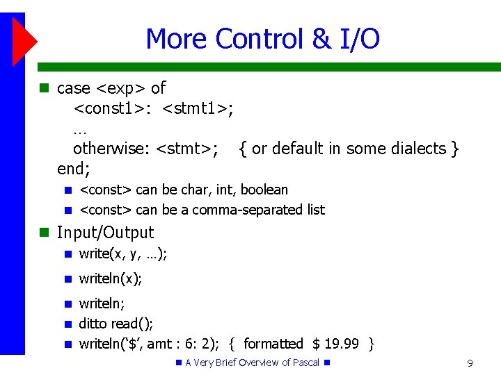 More Control & I/O case <exp> of <const 1>: <stmt 1>; … otherwise: <stmt>;