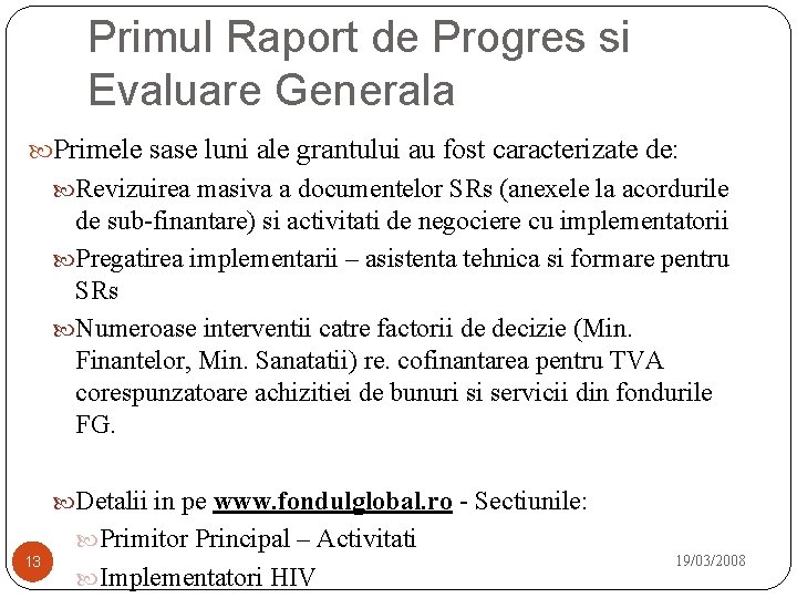 Primul Raport de Progres si Evaluare Generala Primele sase luni ale grantului au fost