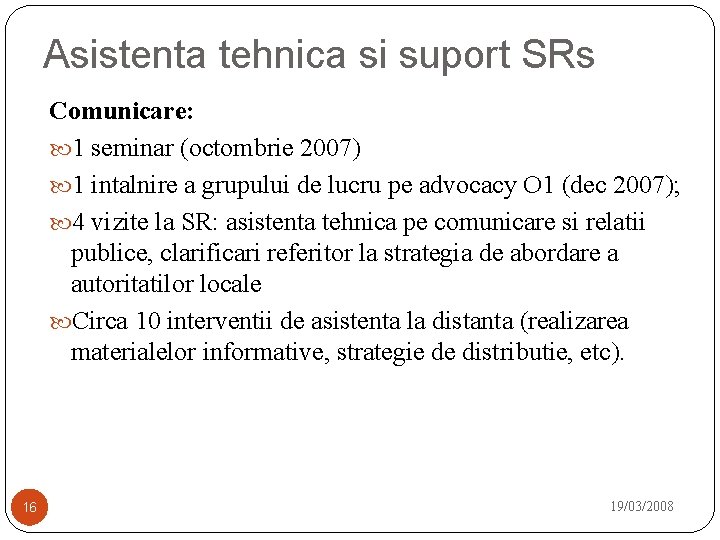 Asistenta tehnica si suport SRs Comunicare: 1 seminar (octombrie 2007) 1 intalnire a grupului