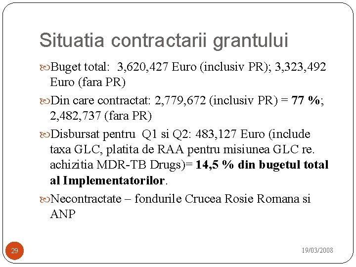 Situatia contractarii grantului Buget total: 3, 620, 427 Euro (inclusiv PR); 3, 323, 492