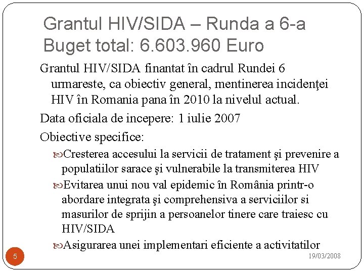 Grantul HIV/SIDA – Runda a 6 -a Buget total: 6. 603. 960 Euro Grantul