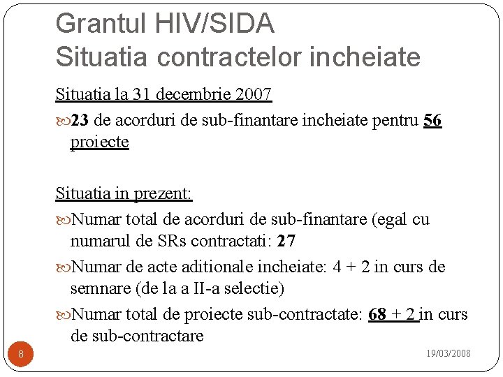 Grantul HIV/SIDA Situatia contractelor incheiate Situatia la 31 decembrie 2007 23 de acorduri de