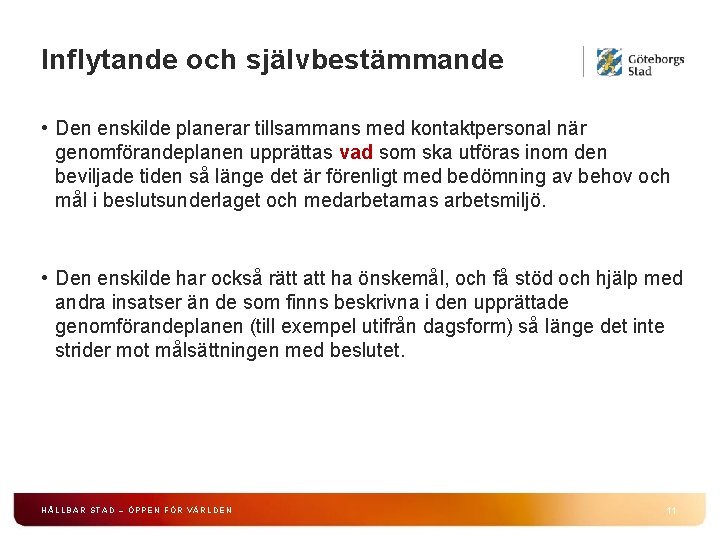 Inflytande och självbestämmande • Den enskilde planerar tillsammans med kontaktpersonal när genomförandeplanen upprättas vad