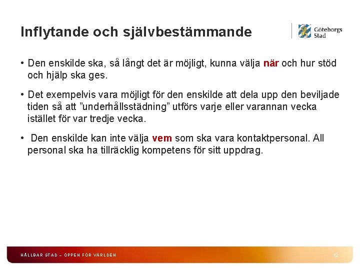 Inflytande och självbestämmande • Den enskilde ska, så långt det är möjligt, kunna välja