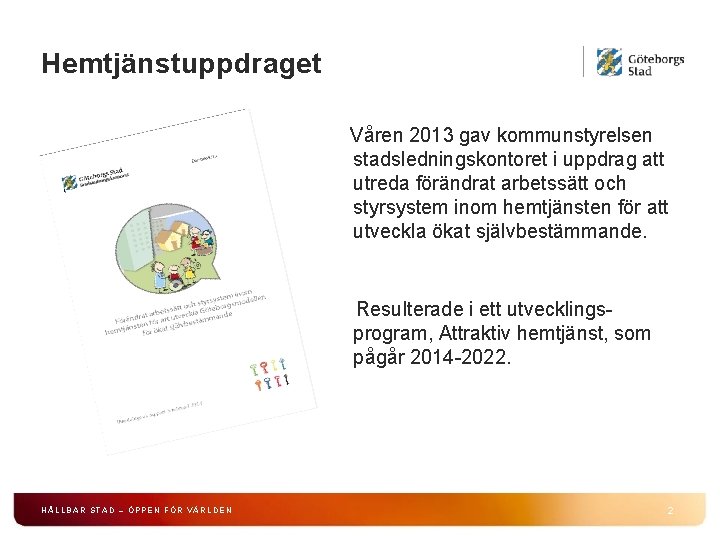 Hemtjänstuppdraget Våren 2013 gav kommunstyrelsen stadsledningskontoret i uppdrag att utreda förändrat arbetssätt och styrsystem