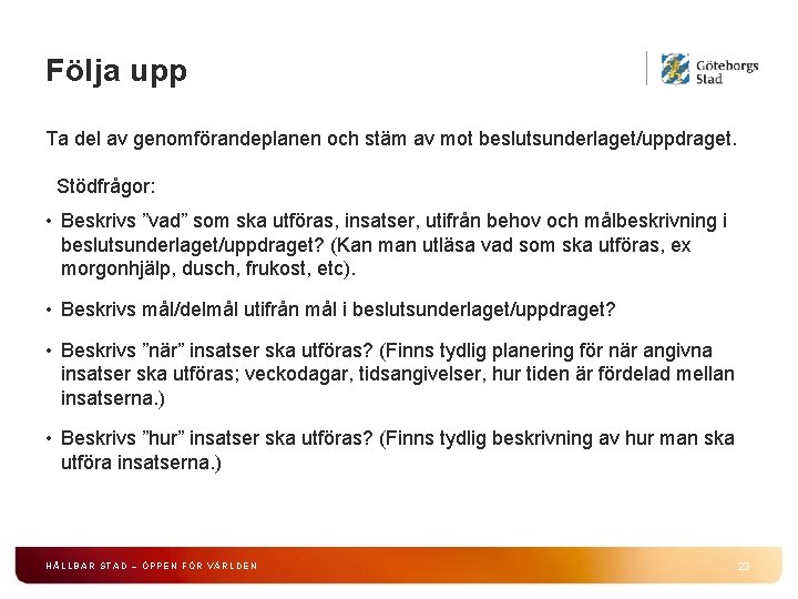 Följa upp Ta del av genomförandeplanen och stäm av mot beslutsunderlaget/uppdraget. Stödfrågor: • Beskrivs