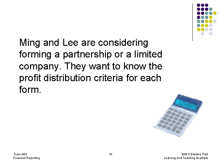 Ming and Lee are considering forming a partnership or a limited company. They want