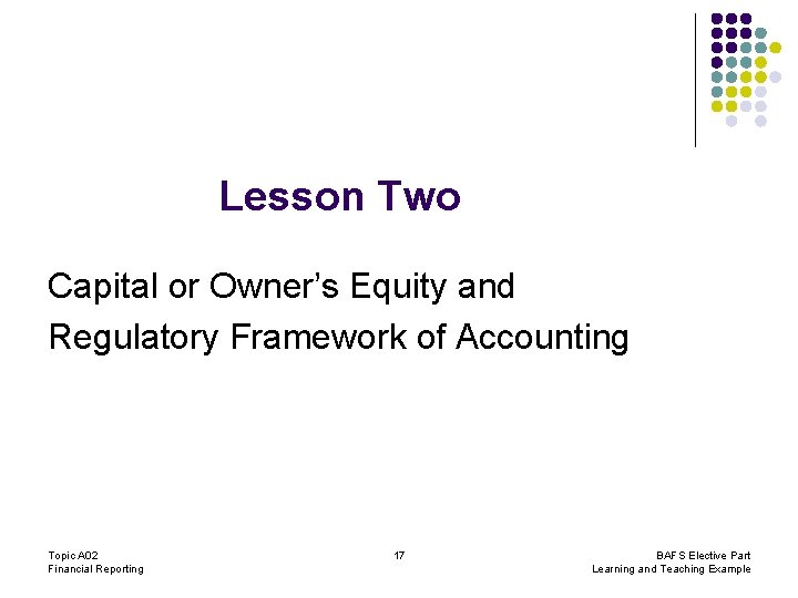 Lesson Two Capital or Owner’s Equity and Regulatory Framework of Accounting Topic A 02