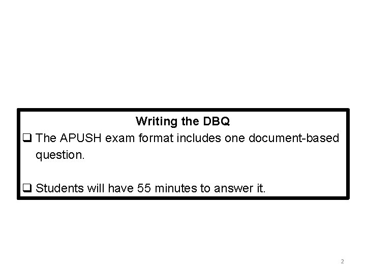Writing the DBQ q The APUSH exam format includes one document-based question. q Students