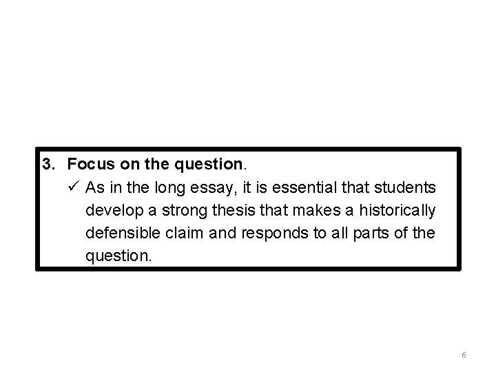 3. Focus on the question. ü As in the long essay, it is essential