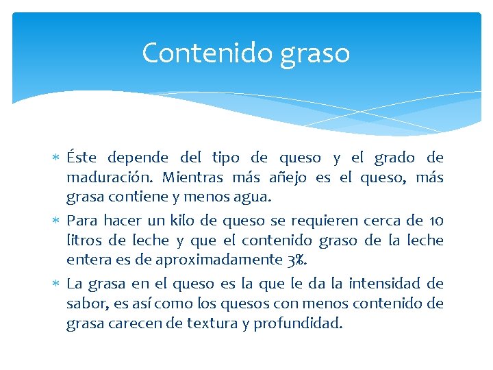 Contenido graso Éste depende del tipo de queso y el grado de maduración. Mientras