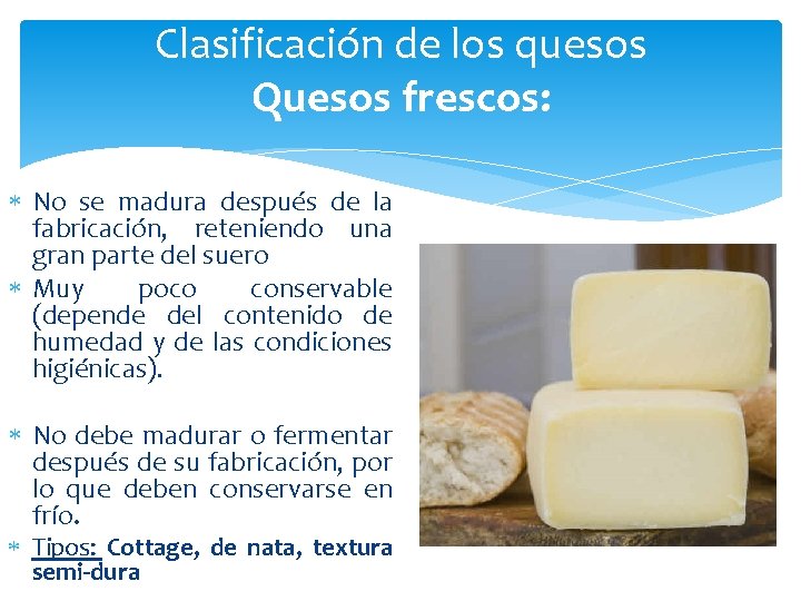 Clasificación de los quesos Quesos frescos: No se madura después de la fabricación, reteniendo