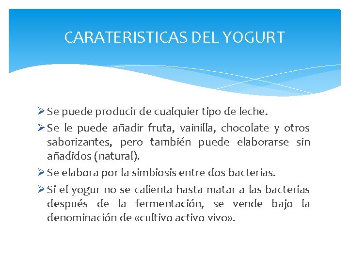 CARATERISTICAS DEL YOGURT Ø Se puede producir de cualquier tipo de leche. Ø Se