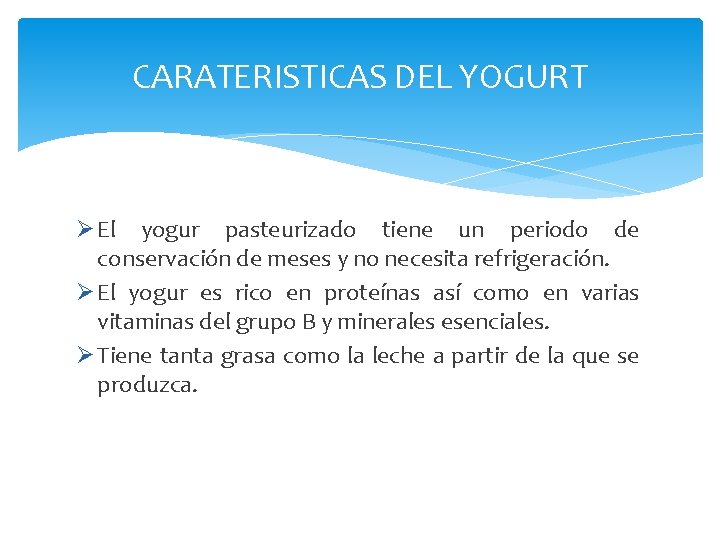 CARATERISTICAS DEL YOGURT Ø El yogur pasteurizado tiene un periodo de conservación de meses