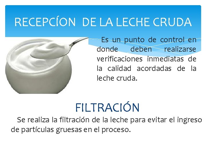 RECEPCÍON DE LA LECHE CRUDA Es un punto de control en donde deben realizarse