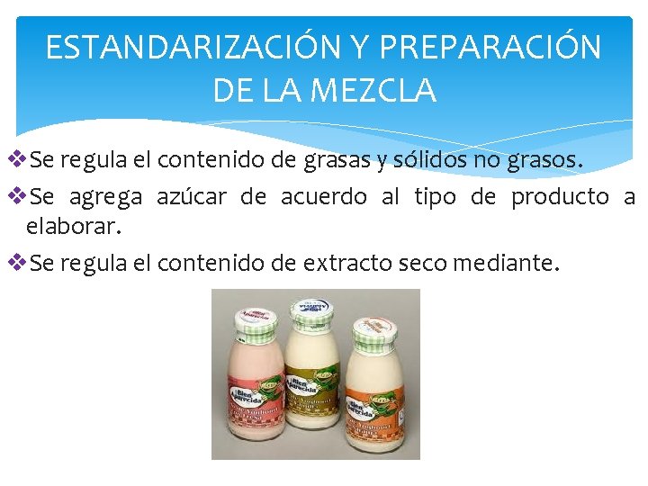 ESTANDARIZACIÓN Y PREPARACIÓN DE LA MEZCLA v. Se regula el contenido de grasas y