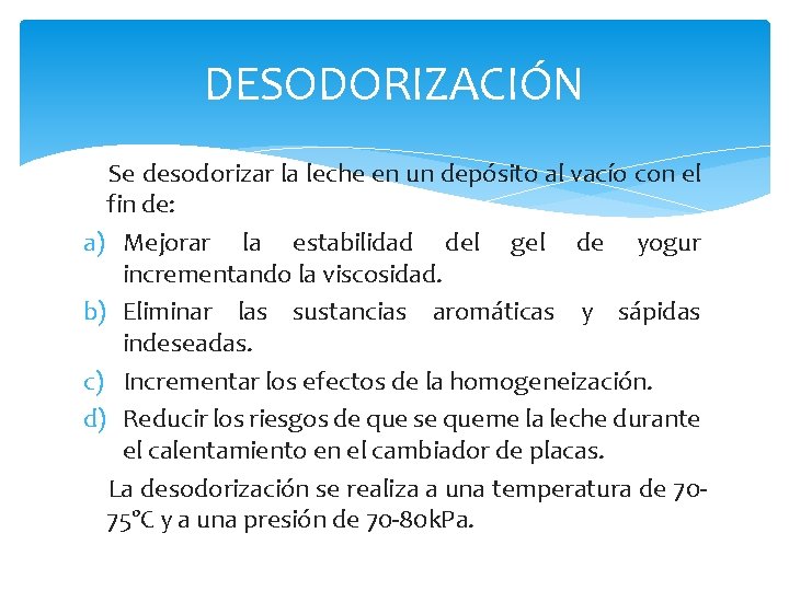 DESODORIZACIÓN Se desodorizar la leche en un depósito al vacío con el fin de: