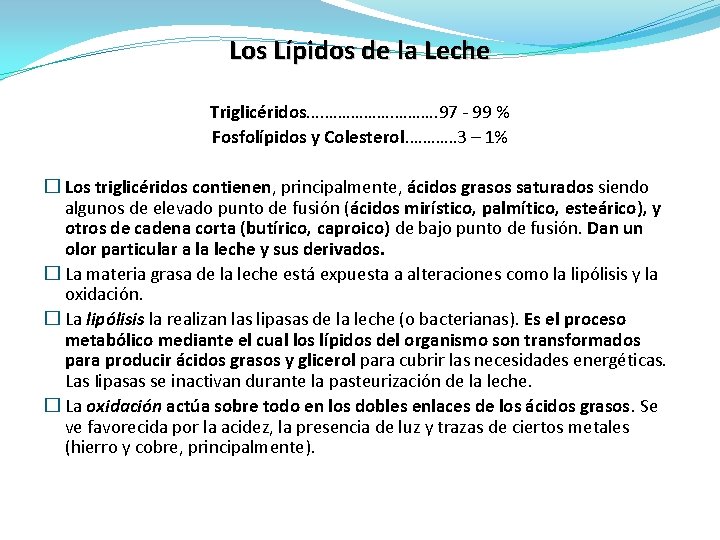 Los Lípidos de la Leche Triglicéridos………………. . 97 - 99 % Fosfolípidos y Colesterol…………