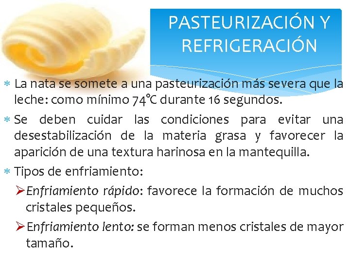 PASTEURIZACIÓN Y REFRIGERACIÓN La nata se somete a una pasteurización más severa que la