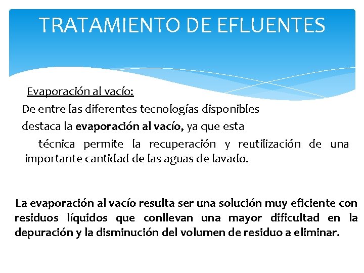 TRATAMIENTO DE EFLUENTES Evaporación al vacío: De entre las diferentes tecnologías disponibles destaca la