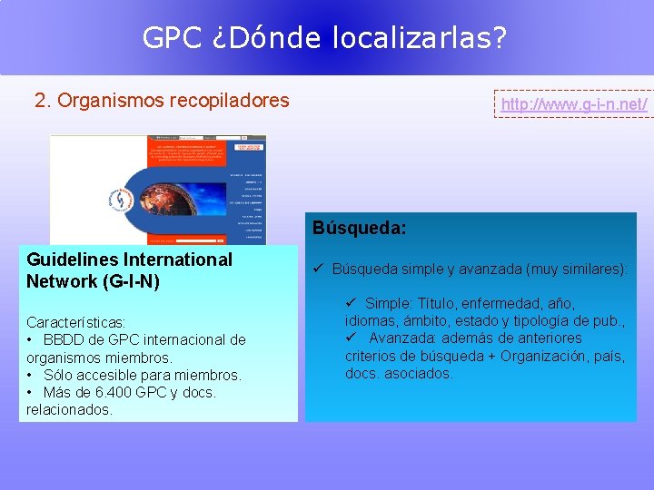 GPC ¿Dónde localizarlas? 2. Organismos recopiladores http: //www. g-i-n. net/ Búsqueda: Guidelines International Network