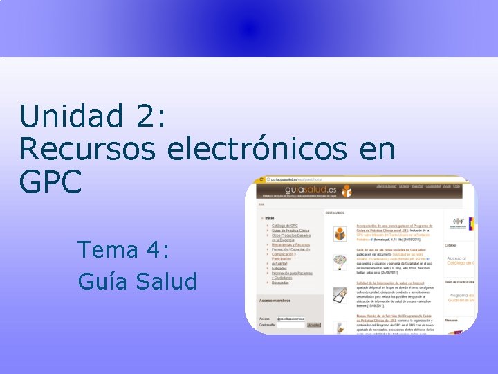 Unidad 2: Recursos electrónicos en GPC Tema 4: Guía Salud 