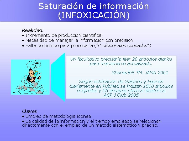 Saturación de información (INFOXICACIÓN) Realidad: • Incremento de producción científica. • Necesidad de manejar