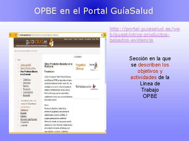 OPBE en el Portal Guía. Salud http: //portal. guiasalud. es/we b/guest/otros-productosbasados-evidencia Sección en la