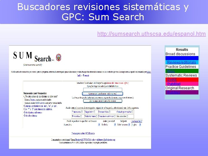 Buscadores revisiones sistemáticas y GPC: Sum Search http: //sumsearch. uthscsa. edu/espanol. htm 