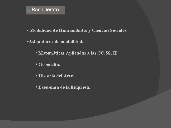 ⦿ Bachillerato • Modalidad de Humanidades y Ciencias Sociales. • Asignaturas de modalidad. •