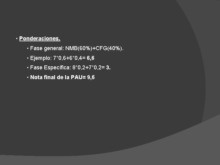  • Ponderaciones. • Fase general: NMB(60%)+CFG(40%). • Ejemplo: 7*0, 6+6*0, 4= 6, 6