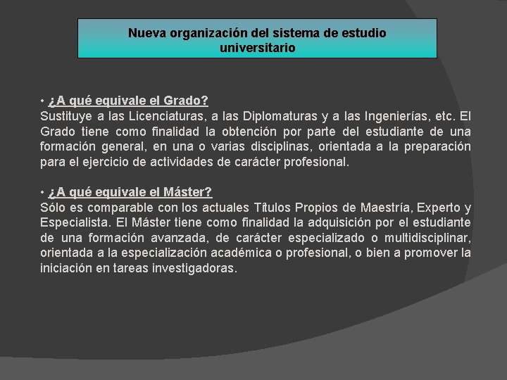Nueva organización del sistema de estudio universitario • ¿A qué equivale el Grado? Sustituye