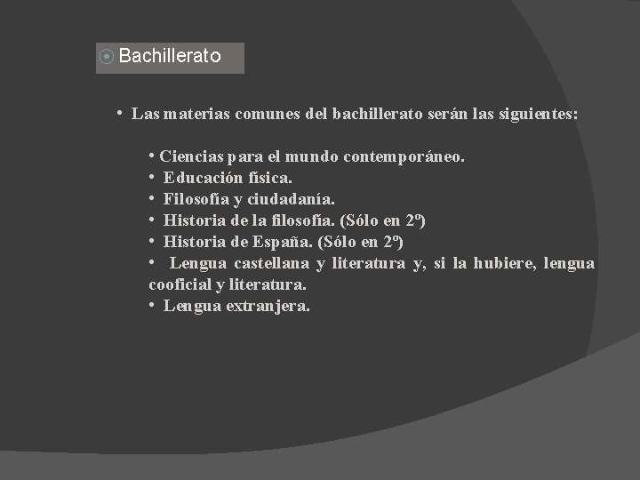 ⦿ Bachillerato • Las materias comunes del bachillerato serán las siguientes: • Ciencias para