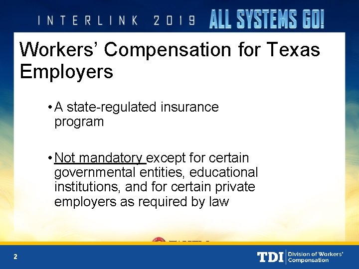 Workers’ Compensation for Texas Employers • A state-regulated insurance program • Not mandatory except
