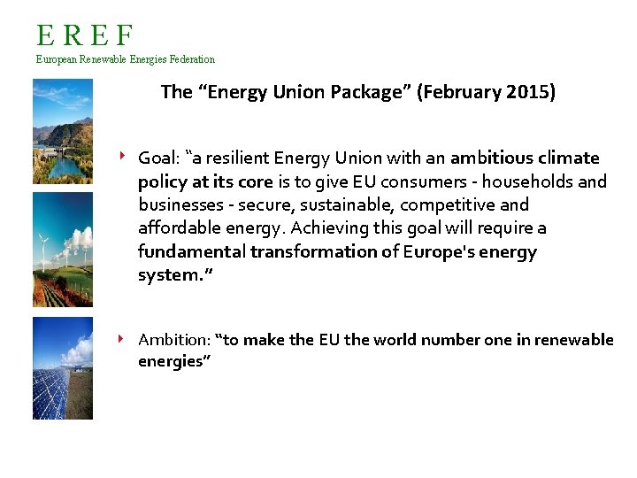 EREF European Renewable Energies Federation The “Energy Union Package” (February 2015) 4 Goal: “a