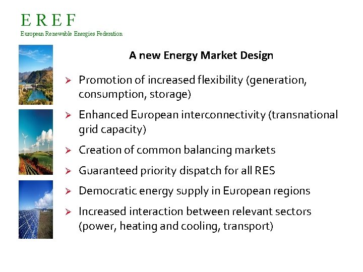 EREF European Renewable Energies Federation A new Energy Market Design Ø Promotion of increased