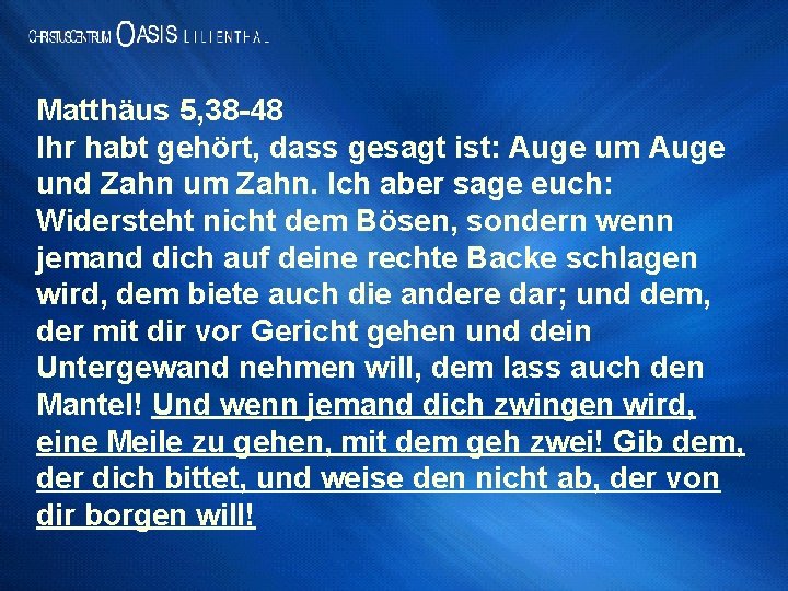 Matthäus 5, 38 -48 Ihr habt gehört, dass gesagt ist: Auge um Auge und