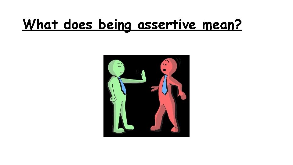 What does being assertive mean? 