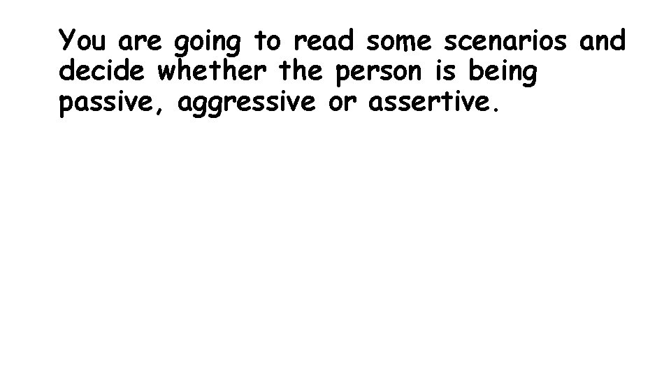 You are going to read some scenarios and decide whether the person is being