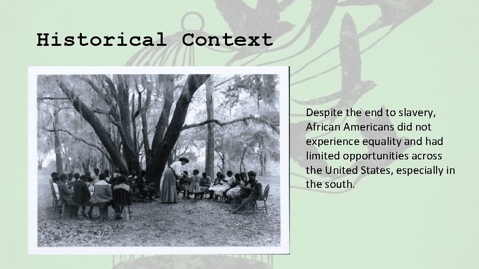 Historical Context Despite the end to slavery, African Americans did not experience equality and