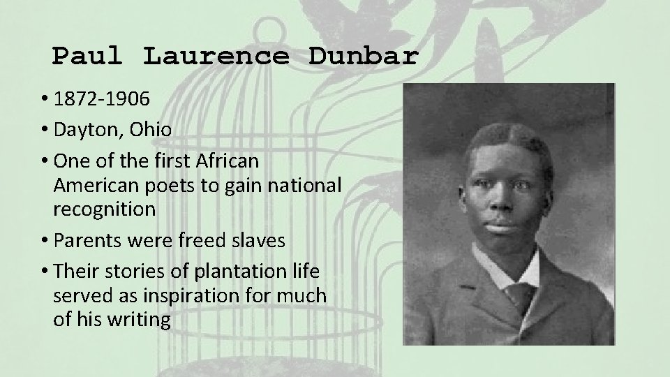 Paul Laurence Dunbar • 1872 -1906 • Dayton, Ohio • One of the first