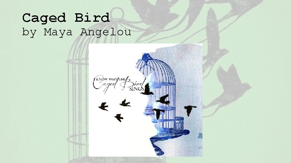 Caged Bird by Maya Angelou 