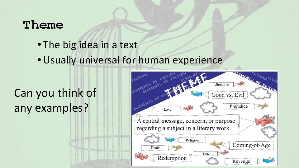 Theme • The big idea in a text • Usually universal for human experience
